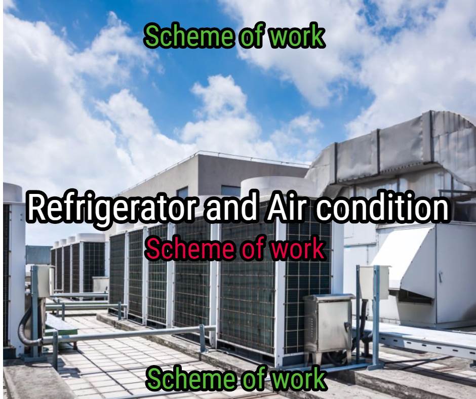 Refrigerator and Air condition scheme of work